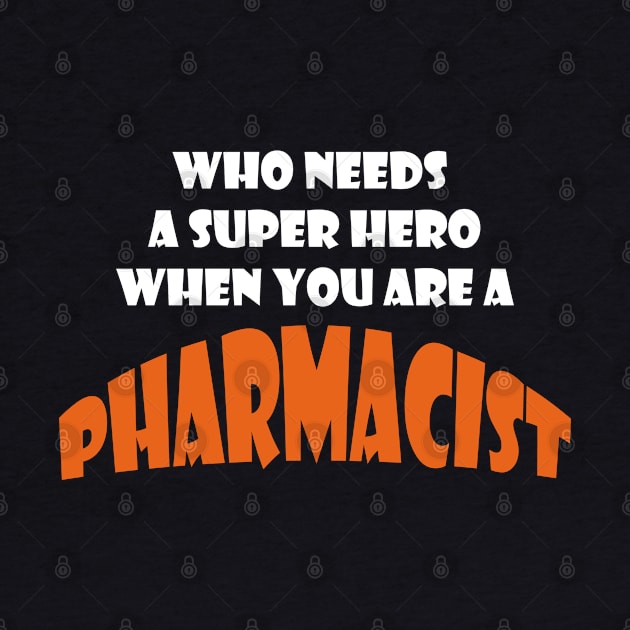 Who need a super hero when you are a Pharmacist T-shirts by haloosh